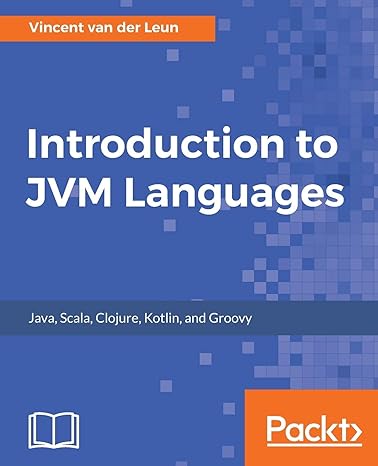 introduction to jvm languages java scala clojure kotlin and groovy 1st edition vincent van der leun