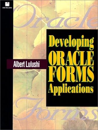 developing oracle forms applications 1st edition albert lulushi 0135312299, 978-0135312292