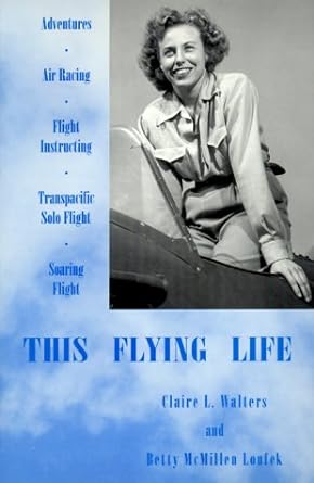 this flying life 1st edition claire l walters ,betty mcmillen loufek 0967065607, 978-0967065601