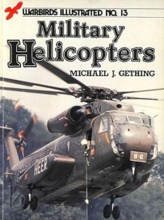 military helicopters warbirds illustrated no 13 1st edition michael j gething 085368572x, 978-0853685722