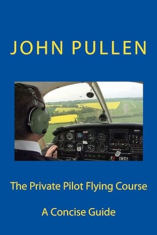 the private pilot flying course 1st edition john pullen 1511583177, 978-1511583176