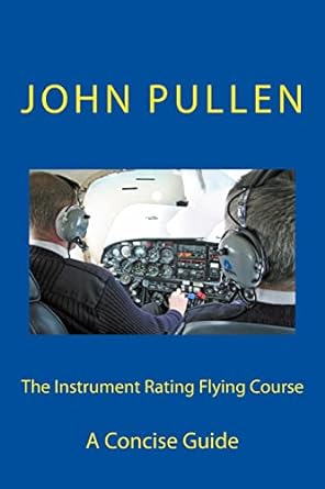 the instrument rating flying course 1st edition john pullen 1511611227, 978-1511611220