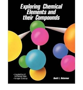 exploring chemical elements and their compounds 1st edition david l heiserman 007157722x, 978-0071577229