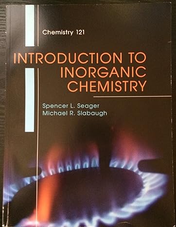 chemistry 121 introduction to inorganic chemistry 1st edition spencer l seager, michael r slabaugh
