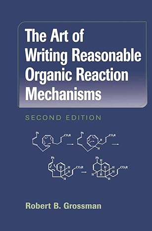 the art of writing reasonable organic reaction mechanisms 2nd edition robert b grossman 1441930167,