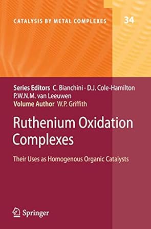 ruthenium oxidation complexes their uses as homogenous organic catalysts 2011th edition william p griffith