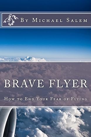 brave flyer how to end your fear of flying 1st edition michael salem 1483922863, 978-1483922867