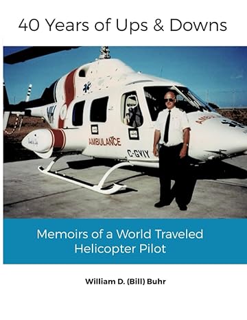 40 years of ups and downs memoirs of a world traveled helicopter pilot 1st edition william d buhr ,penny