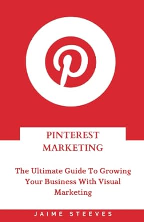 pinterest marketing the ultimate guide to growing your business with visual marketing 1st edition jaime