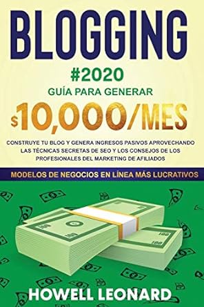 blogging 2020 gu a para generar $10000 mes construye tu blog y genera ingresos pasivos aprovechando las t