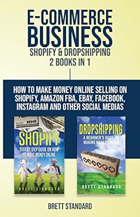 e commerce business shopify and dropshipping 2 books in 1 how to make money online selling on shopify amazon
