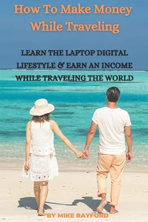 how to make money while traveling learn the laptop digital lifestyle and earn an income while traveling the