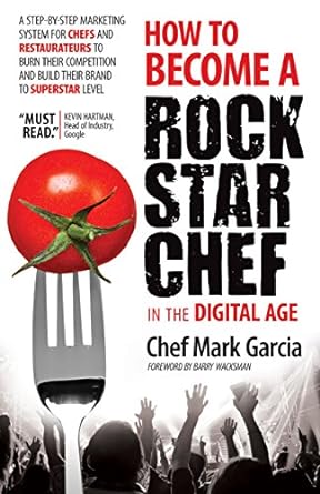 how to become a rock star chef in the digital age a step by step marketing system for chefs and restaurateurs
