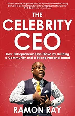 the celebrity ceo how entrepreneurs can thrive by building a community and a strong personal brand 1st