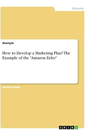 how to develop a marketing plan the example of the amazon echo 1st edition anonym 3346116948, 978-3346116949