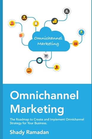 omnichannel marketing the roadmap to create and implement omnichannel strategy for your business 1st edition
