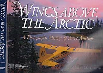 wings above the arctic a photographic history of arctic aviation 1st edition bruce mcallister 0963881787,