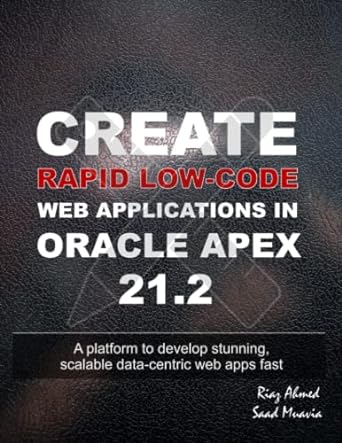 create rapid low code web applications in oracle apex 21.2 a platform to develop stunning scalable data