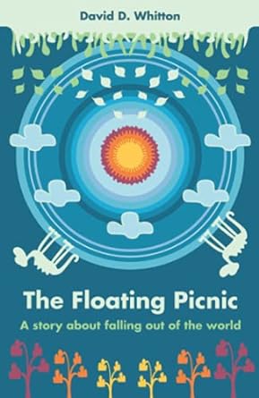 the floating picnic a story about falling out of the world  david d whitton 979-8458020633