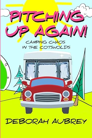 pitching up again camping chaos in the cotswolds  deborah aubrey 979-8829789947