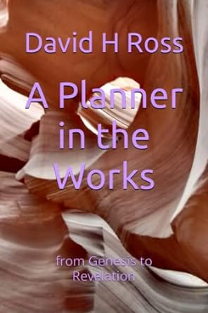 a planner in the works from genesis to revelation  david h ross 979-8808890787
