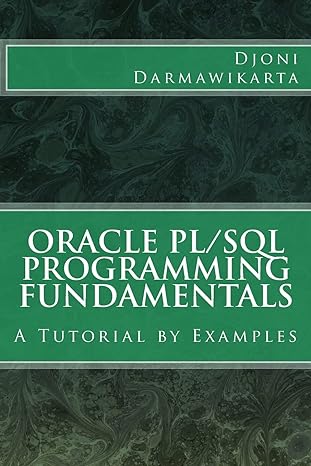 oracle pl/sql programming fundamentals a tutorial by examples 1st edition djoni darmawikarta 1497575834,