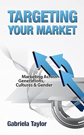 targeting your market marketing across generations cultures and gender 1st edition gabriela taylor