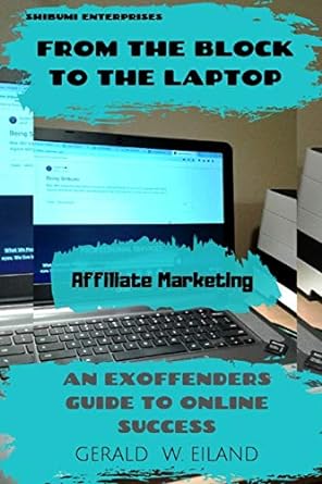 from the block to the laptop an exoffenders guide to online success 1st edition gerald w eiland ,james l