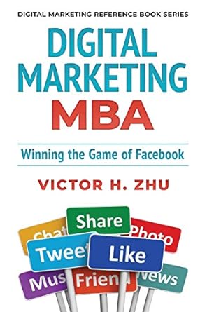 digital marketing mba winning the game of facebook 1st edition victor h zhu 979-8651749379