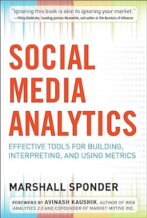 social media analytics effective tools for building interpreting and using metrics 1st edition marshall