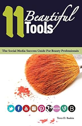 11 beautiful tools the social media success guide for beauty professionals 1st edition ms terez d baskin ,mr