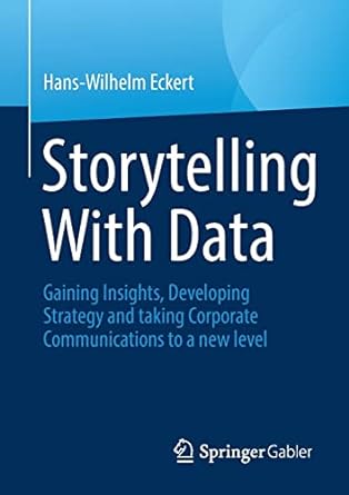 storytelling with data gaining insights developing strategy and taking corporate communications to a new