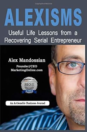 alexisms useful life lessons from a recovering serial entrepreneur 1st edition alex mandossian 1717980139,