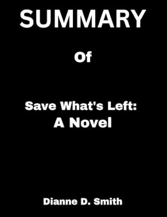 summary of save whats left a novel  dianne d smith 979-8850765200