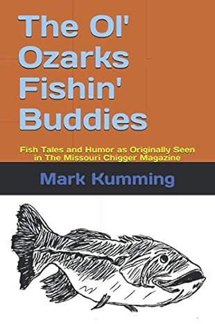 the ol ozarks fishin buddies fish tales and humor as originally seen in the missouri chigger magazine  mark