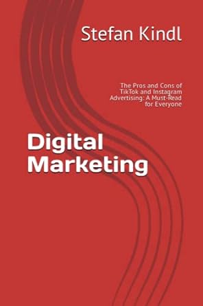 digital marketing the pros and cons of tiktok and instagram advertising a must read for everyone 1st edition