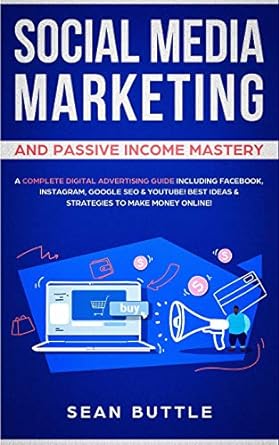 social media marketing and passive income mastery a complete digital advertising guide including facebook