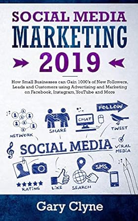 social media marketing 2019 how small businesses can gain 1000s of new followers leads and customers using