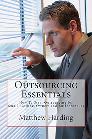 outsourcing essentials how to start outsourcing for small business owners and entrepreneurs 1st edition