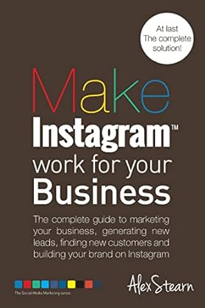 make instagram work for your business the complete guide to marketing your business generating new leads