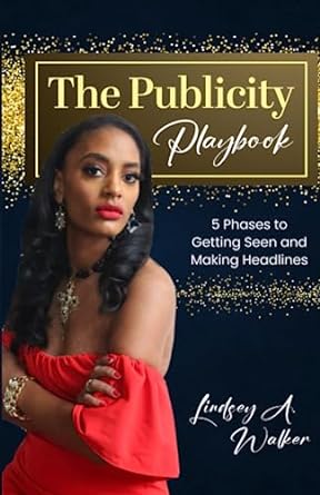 the publicity playbook 5 phases to building your brand getting seen and making headlines 1st edition lindsey