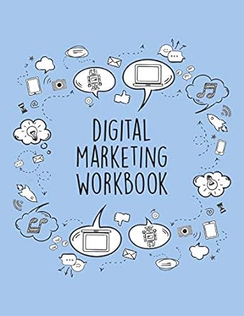 digital marketing workbook 1st edition kylee n mcarthur 169601106x, 978-1696011068