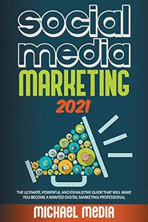 social media marketing 2021 the ultimate powerful and exhaustive guide that will make you become a wanted