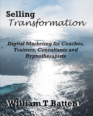 selling transformation digital marketing for coaches trainers consultants and hypnotherapists 1st edition