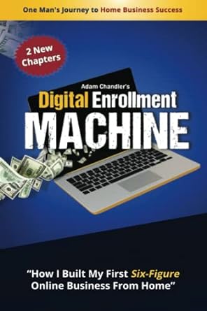 digital enrollment machine how i built my first six figure online business from home 1st edition adam
