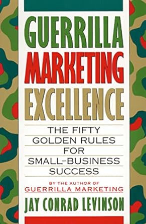 guerrilla marketing excellence the 50 golden rules for small business success 1st edition jay conrad levinson