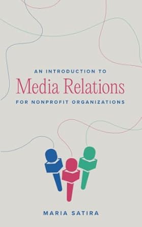 an introduction to media relations for nonprofit organizations 1st edition maria satira ,lita p ward ,mike