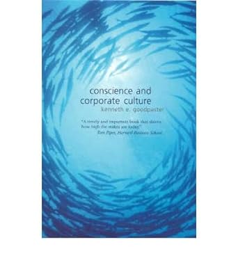 conscience and corporate culture 1st edition kenneth e. goodpaster b00v1dm1ny