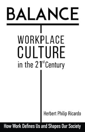 balance workplace culture in the 21st century 1st edition herbert philip ricardo 979-8218260170