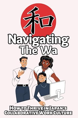 navigating the wa how to thrive in japan s collaborative work culture 1st edition brian takahashi